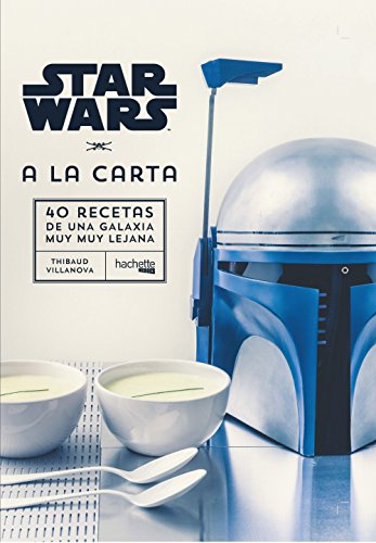 Star Wars A la carta: 40 Recetas de una Galaxia...