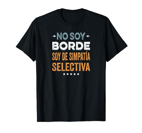 No Soy Borde Soy De Simpatía Selectiva Camiseta