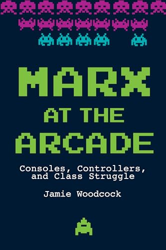 Marx at the Arcade: Consoles, Controllers, and...