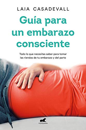 Guía para un embarazo consciente: Todo lo que...