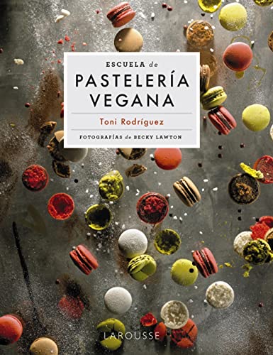 Escuela de pastelería vegana (LAROUSSE - Libros...