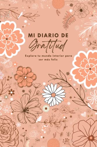 Mi Diario de Gratitud: Para mujeres, que quieran...