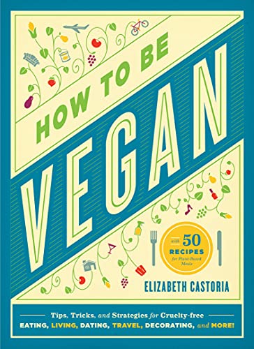 How to Be Vegan: Tips, Tricks, and Strategies for...