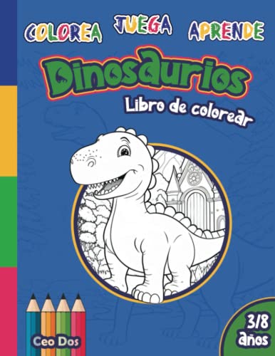 Dinosaurios. Colorea, Juega y Aprende: Libro de...