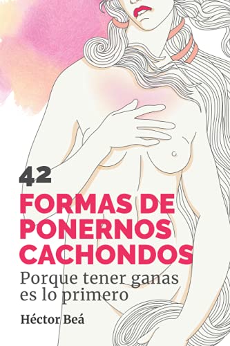 42 FORMAS DE PONERNOS CACHONDOS: Porque tener...